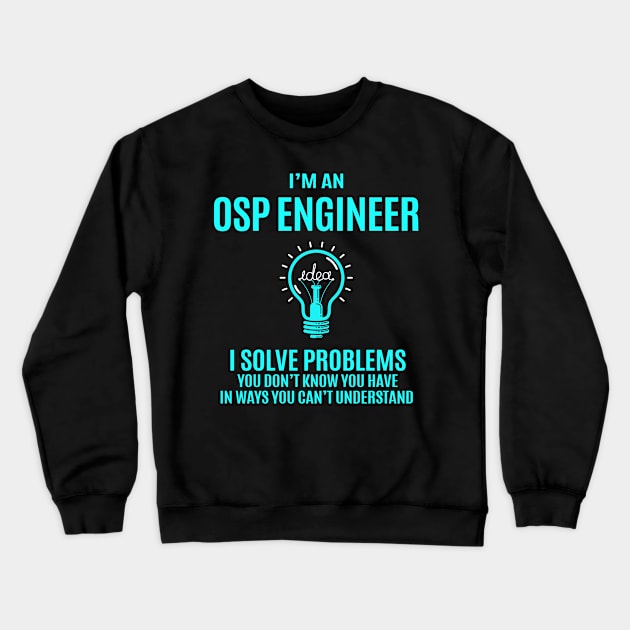 Osp Engineer - I Solve Problems Crewneck Sweatshirt by connieramonaa